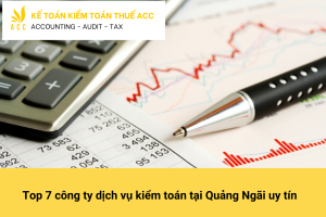 Top 7 công ty dịch vụ kiểm toán tại Quảng Ngãi uy tín