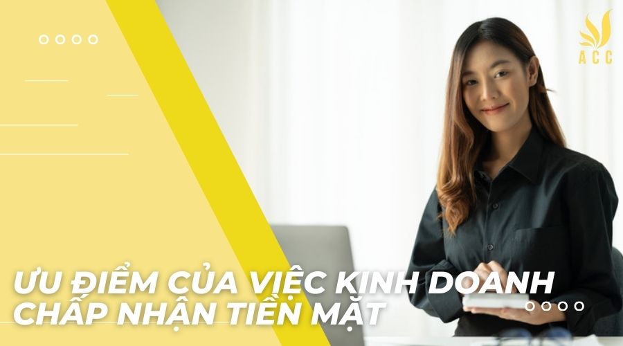 Ưu điểm của việc kinh doanh chấp nhận tiền mặt