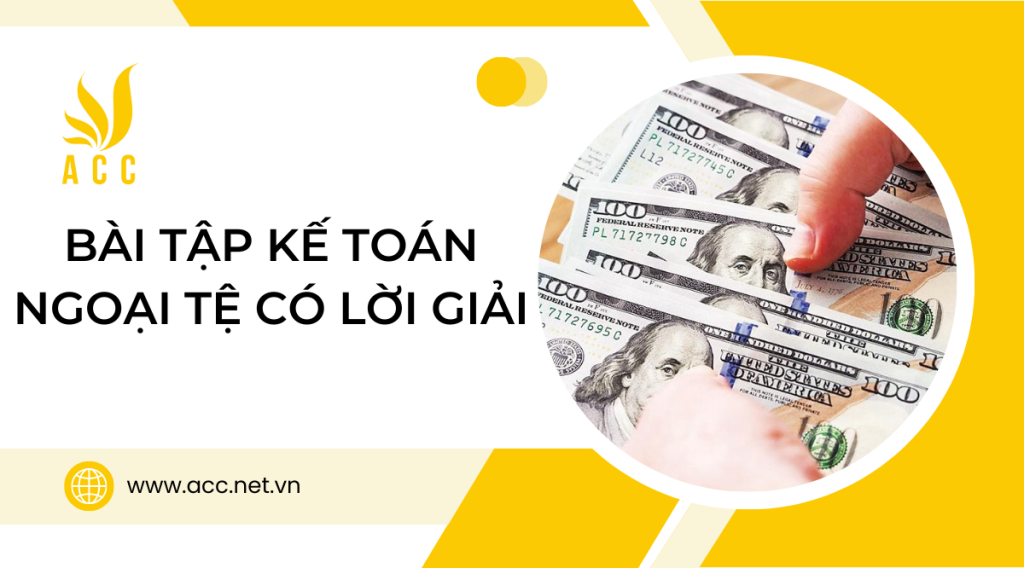 Bài tập kế toán ngoại tệ có lời giải