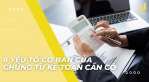 8 yếu tố cơ bản của chứng từ kế toán cần có