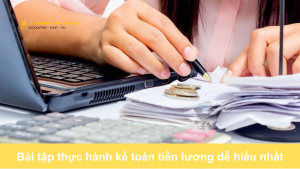 Bài tập thực hành kế toán tiền lương dễ hiểu nhất