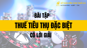 Bài tập thuế tiêu thụ đặc biệt có lời giải