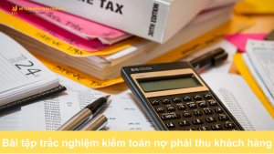 Bài tập trắc nghiệm kiểm toán nợ phải thu khách hàng