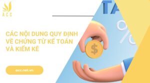 Các nội dung quy định về chứng từ kế toán và kiểm kê