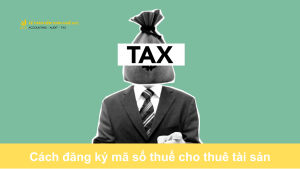 Cách đăng ký mã số thuế cho thuê tài sản