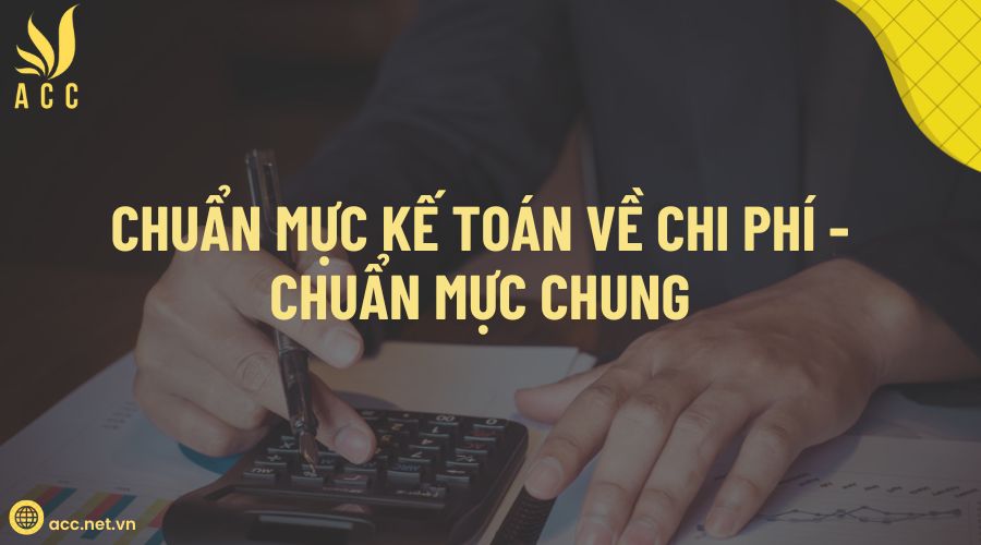 Chuẩn mực kế toán về chi phí - Chuẩn mực chung