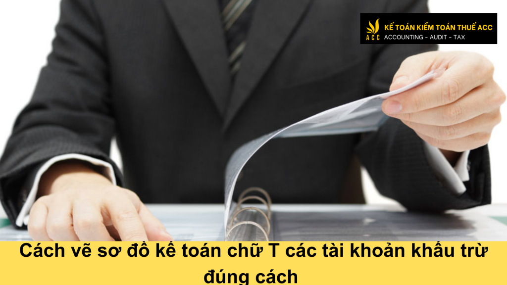 Cách vẽ sơ đồ kế toán chữ T các tài khoản khấu trừ đúng cách 