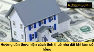 Hướng dẫn thực hiện cách tính thuế nhà đất khi làm sổ hồng