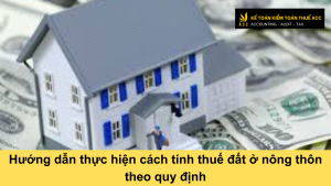 Hướng dẫn thực hiện cách tính thuế đất ở nông thôn theo quy định