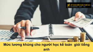 Mức lương khủng cho người học kế toán giỏi tiếng anh