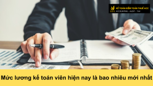 Mức lương kế toán viên hiện nay là bao nhiêu mới nhất