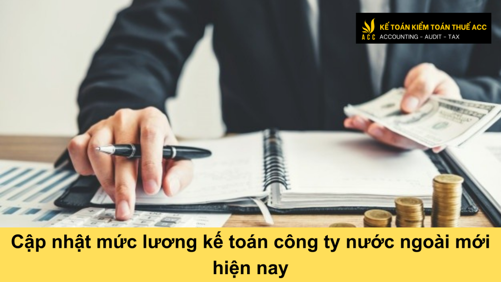 Cập nhật mức lương kế toán công ty nước ngoài mới hiện nay