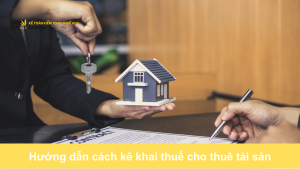 Hướng dẫn cách kê khai thuế cho thuê tài sản