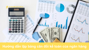 Hướng dẫn lập bảng cân đối kế toán của ngân hàng