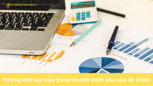 Hướng dẫn lập mẫu Excel thuyết minh báo cáo tài chính