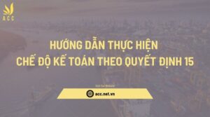 Hướng dẫn thực hiện chế độ kế toán theo quyết định 15