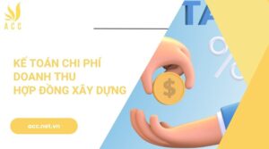 Kế toán chi phí doanh thu hợp đồng xây dựng