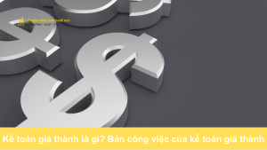 Kế toán giá thành là gì? Bản công việc của kế toán giá thành