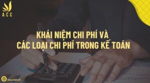 Khái niệm chi phí và các loại chi phí trong kế toán