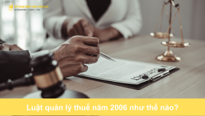 Luật quản lý thuế năm 2006 như thế nào