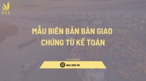 Mẫu biên bản bàn giao chứng từ kế toán