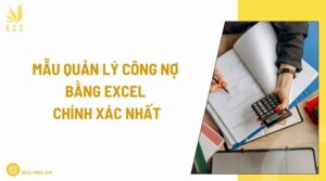 Mẫu quản lý công nợ bằng excel chính xác nhất