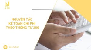 Nguyên tắc kế toán chi phí theo thông tư 200