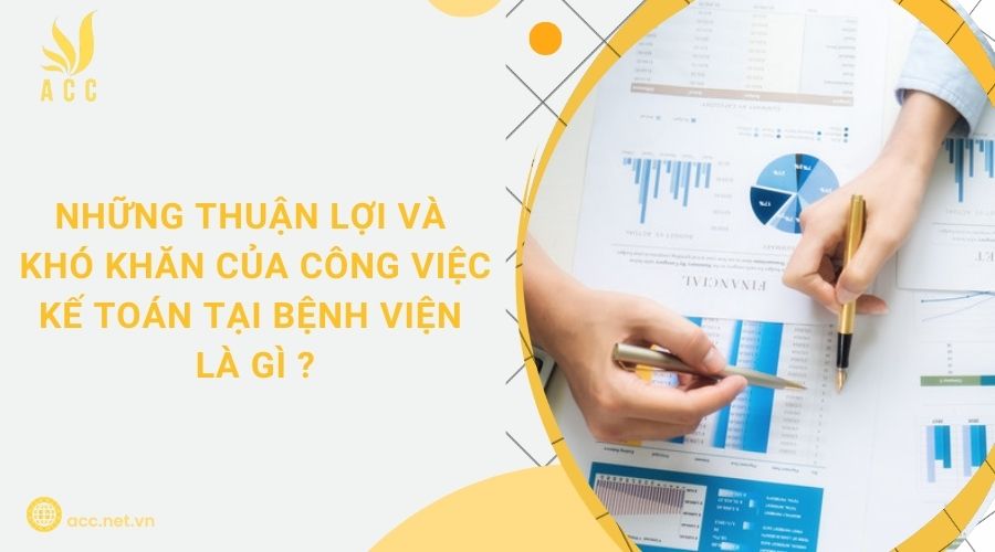 Những thuận lợi và khó khăn của công việc kế toán tại bệnh viện là gì