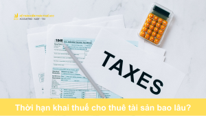 Thời hạn khai thuế cho thuê tài sản bao lâu?