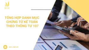 Tổng hợp danh mục chứng từ kế toán theo thông tư 107