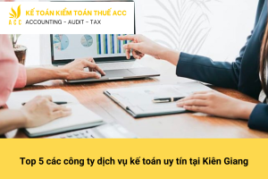 Top 5 các công ty dịch vụ kế toán uy tín tại Kiên Giang