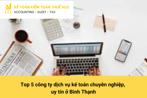 Top 5 công ty dịch vụ kế toán chuyên nghiệp, uy tín ở Bình Thạnh