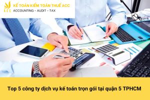 Top 5 công ty dịch vụ kế toán trọn gói tại quận 5 TPHCM