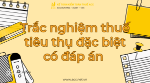 Trắc nghiệm thuế tiêu thụ đặc biệt có đáp án