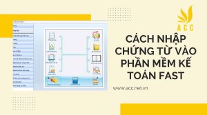 Hướng dẫn thao tác nhập chứng từ phần mềm kế toán fast