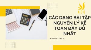 Các dạng bài tập nguyên lý kế toán đầy đủ nhất