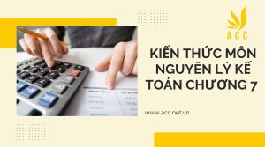 Kiến thức môn nguyên lý kế toán chương 7 