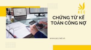 Những chứng từ kế toán liên quan đến công nợ bạn nên biết?