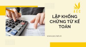 Lập khống chứng từ kế toán vi phạm luật gì?