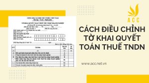 Quy định về cách điều chỉnh tờ khai quyết toán thuế TNDN