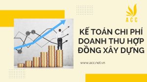 Kế toán chi phí doanh thu hợp đồng xây dựng