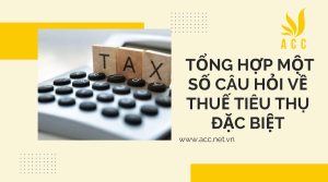 Tổng hợp một số câu hỏi về thuế tiêu thụ đặc biệt