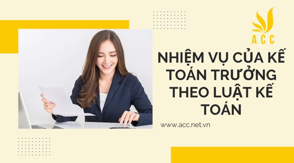 Nhiệm vụ của kế toán trưởng theo luật kế toán chi tiết nhất