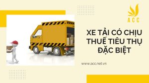 Xe tải, xe bán tải có chịu thuế tiêu thụ đặc biệt hay không?