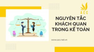 Khách quan là gì? Nguyên tắc khách quan kế toán ai cũng nên nắm vững