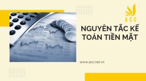 Kế toán tiền mặt là gì? Nguyên tắc quy trình và vai trò như thế nào