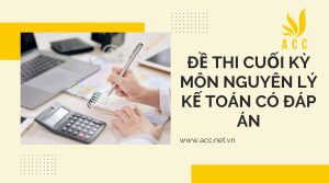 Đề thi cuối kỳ môn nguyên lý kế toán có đáp án