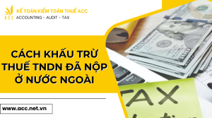 Cách khấu trừ thuế TNDN đã nộp ở nước ngoài