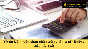 Ý kiến kiểm toán chấp nhận toàn phần là gì? Những điều cần biết