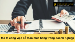 Mô tả công việc kế toán mua hàng trong doanh nghiệp